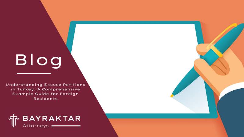 Understanding Excuse Petitions in Turkey: A Comprehensive Example Guide for Foreign Residents