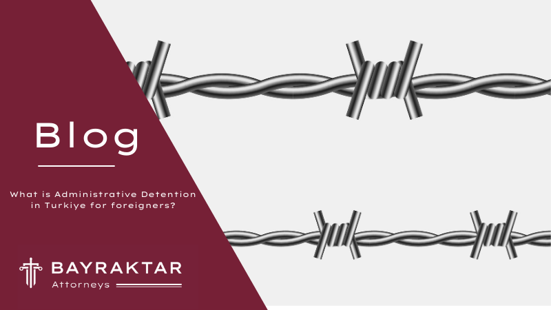 What is Administrative Detention in Turkiye for foreigners?
