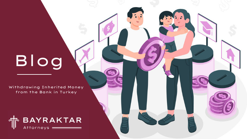 Withdrawing Inherited Money from the Bank in Turkey