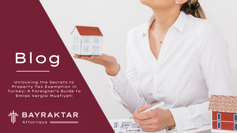 Unlocking the Secrets to Property Tax Exemption in Turkey: A Foreigner&#8217;s Guide to Emlak Vergisi Muafiyeti