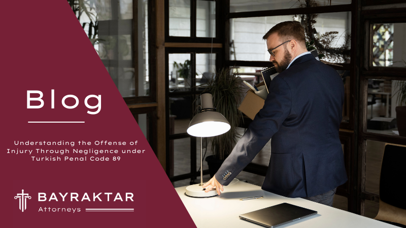 Understanding the Offense of Injury Through Negligence under Turkish Penal Code 89