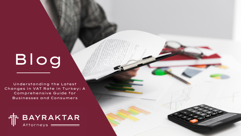 Understanding the Latest Changes in VAT Rate in Turkey: A Comprehensive Guide for Businesses and Consumers