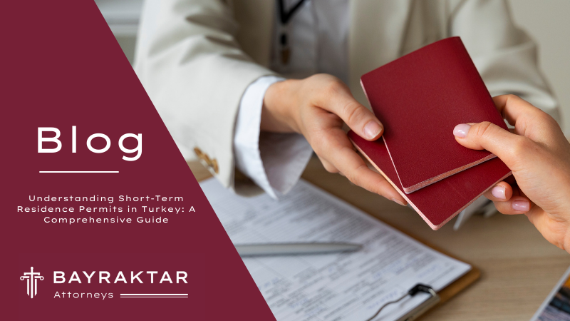Understanding Short-Term Residence Permits in Turkey: A Comprehensive Guide