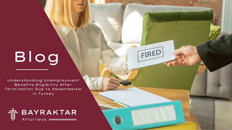 Can You Still Claim Unemployment Benefits After Being Fired for Absenteeism in Turkey?