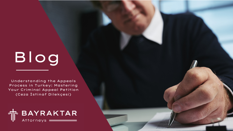 Understanding the Appeals Process in Turkey: Mastering Your Criminal Appeal Petition (Ceza İstinaf Dilekçesi)