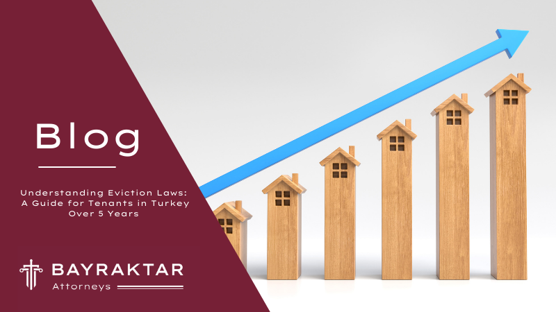 Understanding Eviction Laws: A Guide for Tenants in Turkey Over 5 Years