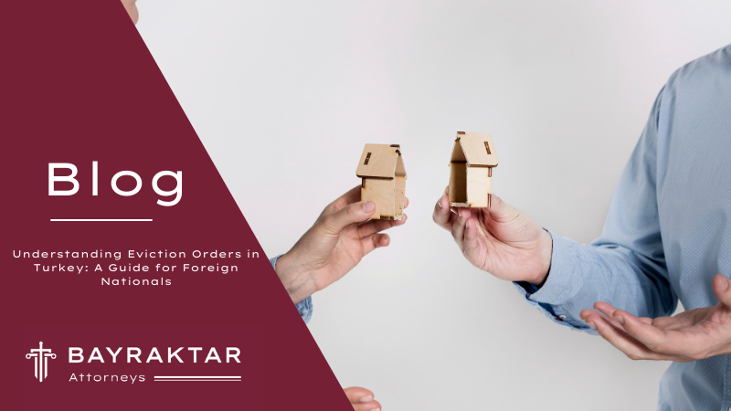 Understanding Eviction Orders in Turkey: A Guide for Foreign Nationals