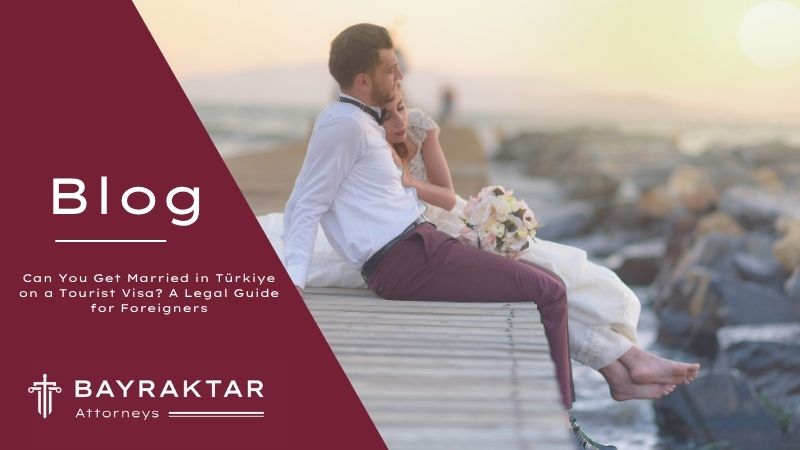 Image for project Can You Get Married in Türkiye on a Tourist Visa? A Legal Guide for Foreigners