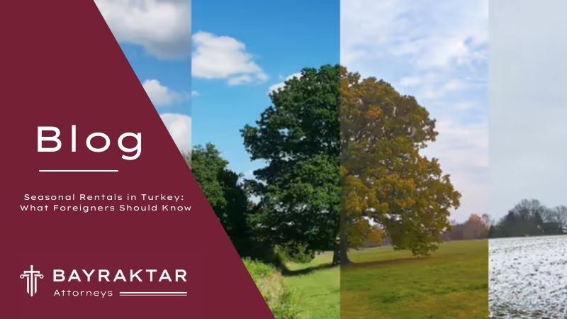 Seasonal Rentals in Turkey: What Foreigners Should Know